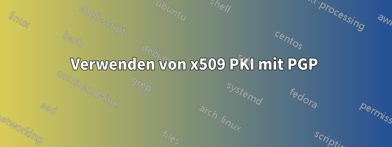 Verwenden von x509 PKI mit PGP