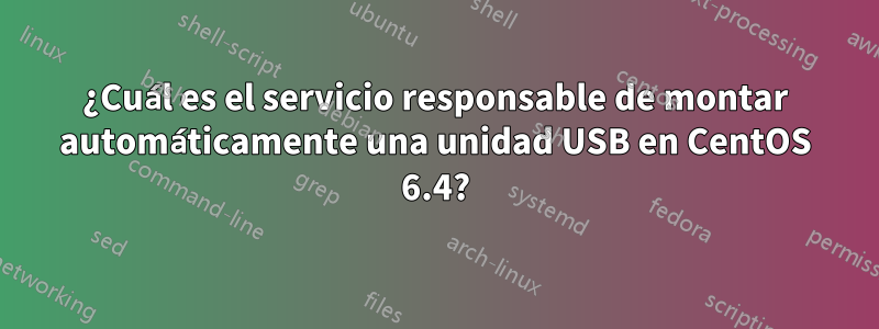 ¿Cuál es el servicio responsable de montar automáticamente una unidad USB en CentOS 6.4?