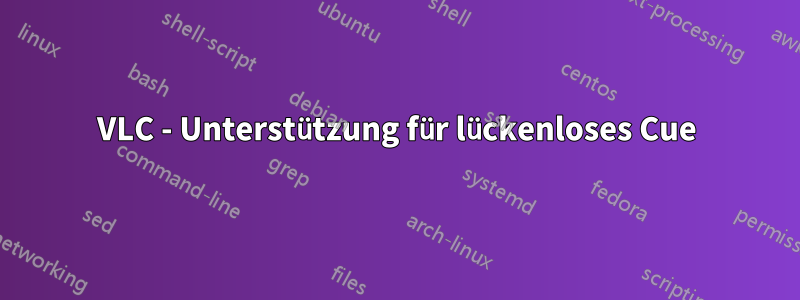 VLC - Unterstützung für lückenloses Cue