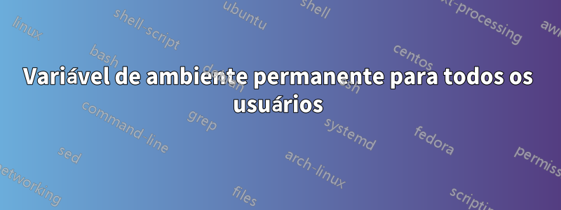 Variável de ambiente permanente para todos os usuários