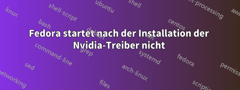 Fedora startet nach der Installation der Nvidia-Treiber nicht