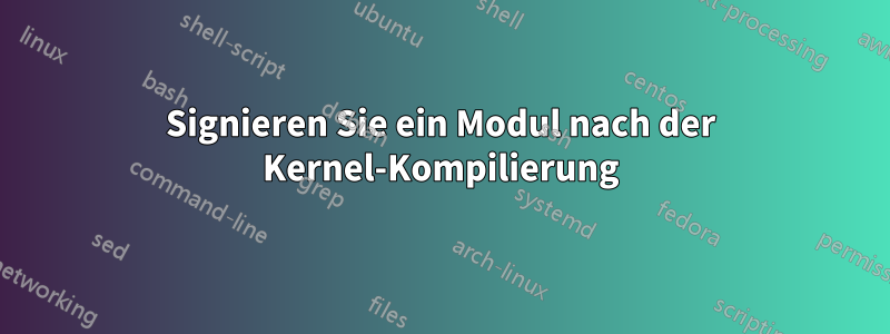 Signieren Sie ein Modul nach der Kernel-Kompilierung