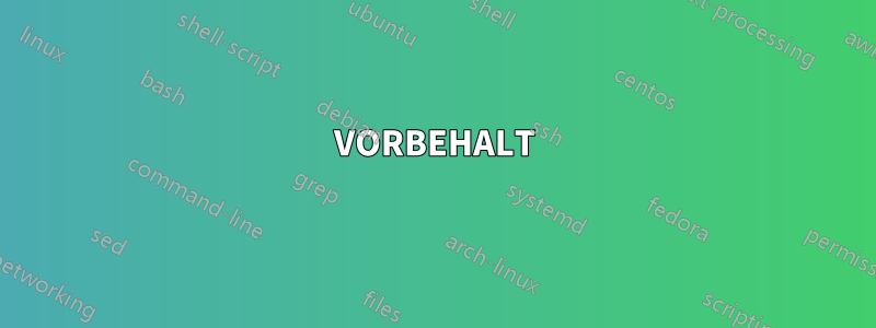 VORBEHALT