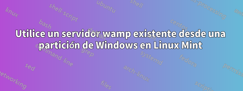 Utilice un servidor wamp existente desde una partición de Windows en Linux Mint