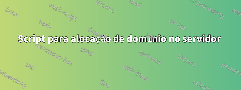 Script para alocação de domínio no servidor