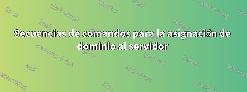 Secuencias de comandos para la asignación de dominio al servidor