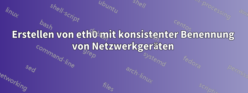 Erstellen von eth0 mit konsistenter Benennung von Netzwerkgeräten