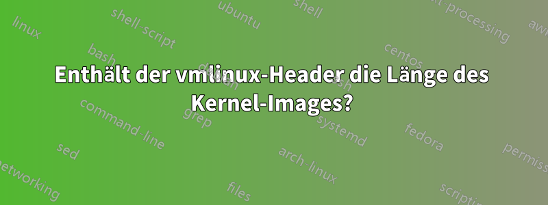 Enthält der vmlinux-Header die Länge des Kernel-Images?