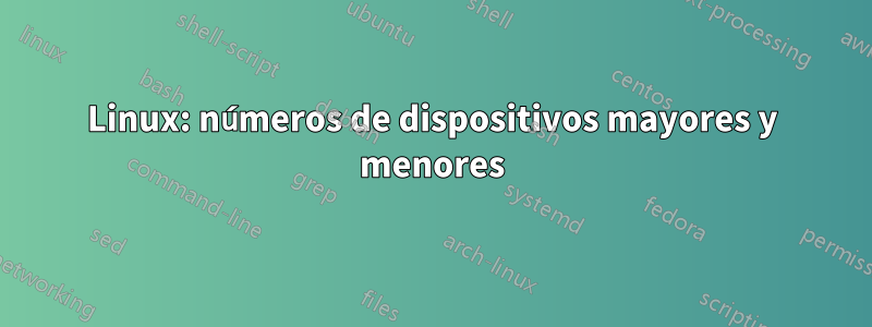 Linux: números de dispositivos mayores y menores