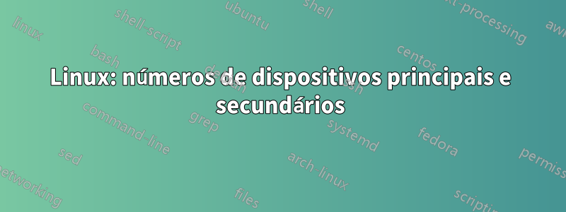 Linux: números de dispositivos principais e secundários