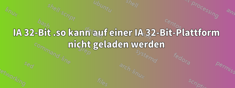 IA 32-Bit .so kann auf einer IA 32-Bit-Plattform nicht geladen werden