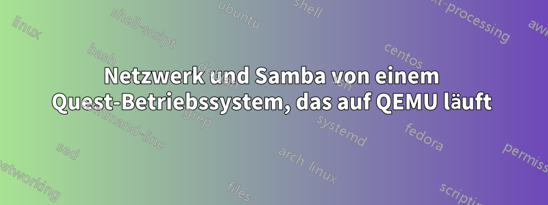 Netzwerk und Samba von einem Quest-Betriebssystem, das auf QEMU läuft