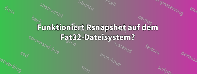 Funktioniert Rsnapshot auf dem Fat32-Dateisystem?