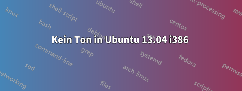 Kein Ton in Ubuntu 13.04 i386