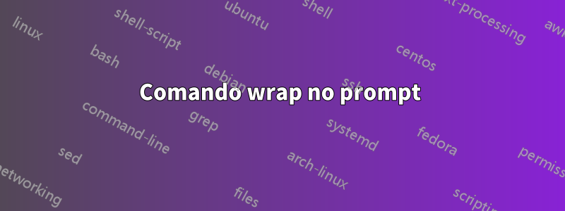 Comando wrap no prompt