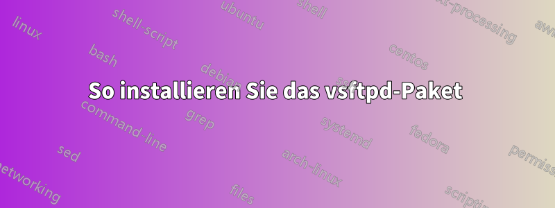 So installieren Sie das vsftpd-Paket