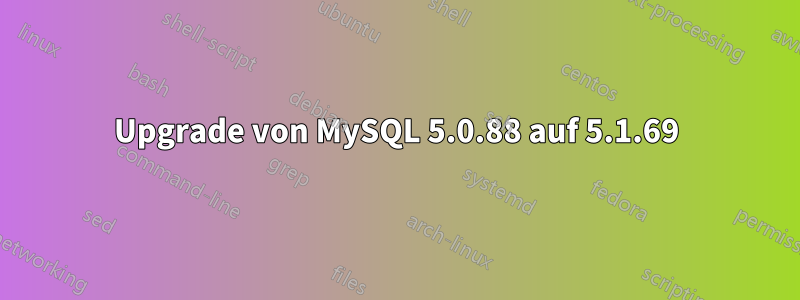 Upgrade von MySQL 5.0.88 auf 5.1.69