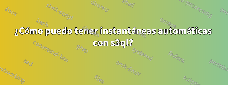 ¿Cómo puedo tener instantáneas automáticas con s3ql?