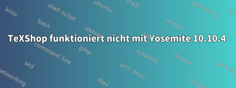 TeXShop funktioniert nicht mit Yosemite 10.10.4