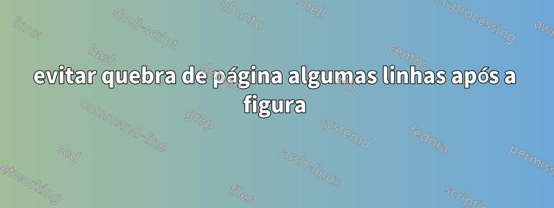 evitar quebra de página algumas linhas após a figura