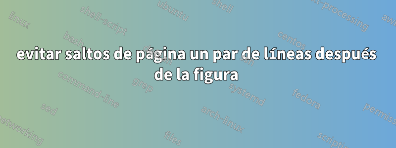 evitar saltos de página un par de líneas después de la figura