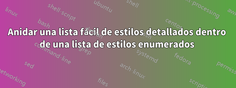 Anidar una lista fácil de estilos detallados dentro de una lista de estilos enumerados