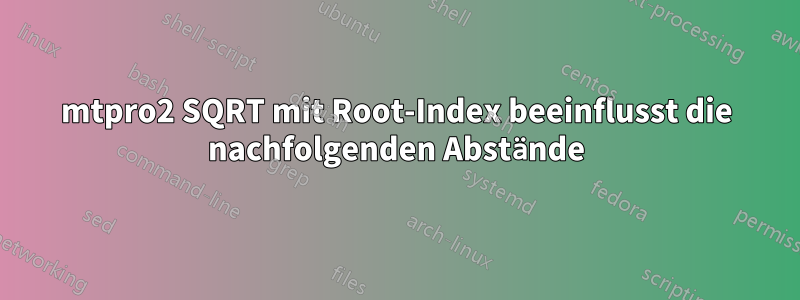 mtpro2 SQRT mit Root-Index beeinflusst die nachfolgenden Abstände