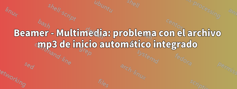 Beamer - Multimedia: problema con el archivo mp3 de inicio automático integrado