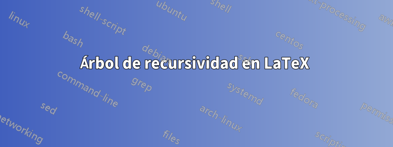 Árbol de recursividad en LaTeX