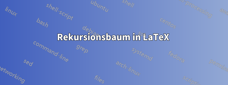 Rekursionsbaum in LaTeX