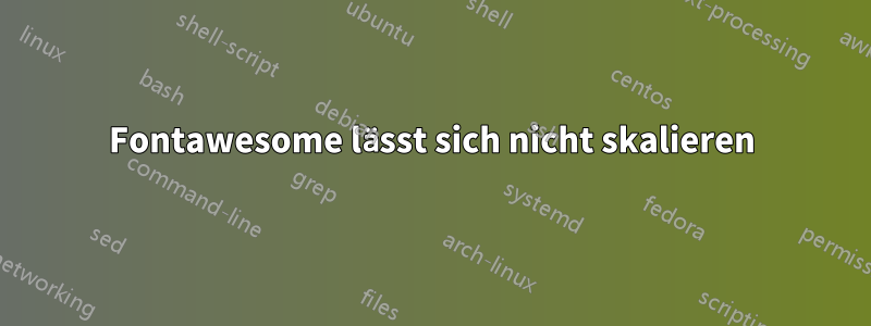 Fontawesome lässt sich nicht skalieren