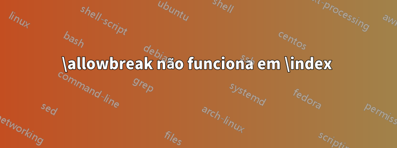 \allowbreak não funciona em \index