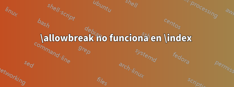 \allowbreak no funciona en \index