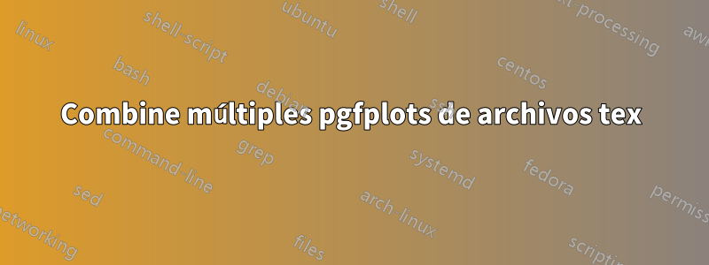Combine múltiples pgfplots de archivos tex