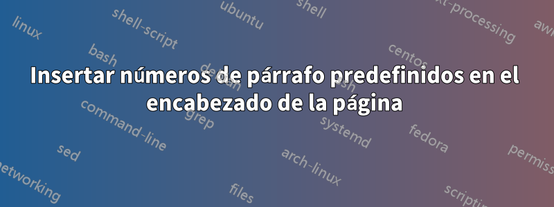 Insertar números de párrafo predefinidos en el encabezado de la página