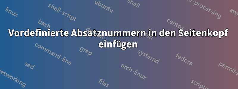 Vordefinierte Absatznummern in den Seitenkopf einfügen