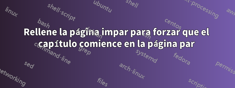 Rellene la página impar para forzar que el capítulo comience en la página par
