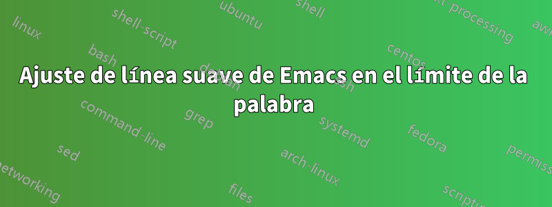 Ajuste de línea suave de Emacs en el límite de la palabra