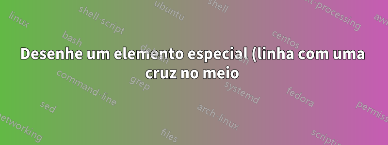 Desenhe um elemento especial (linha com uma cruz no meio) no circuitikz