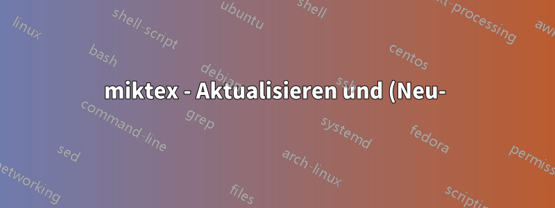 miktex - Aktualisieren und (Neu-)Installieren zuvor installierter Pakete