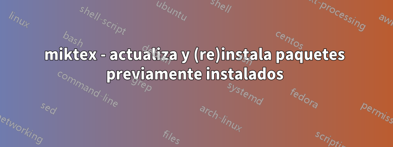 miktex - actualiza y (re)instala paquetes previamente instalados