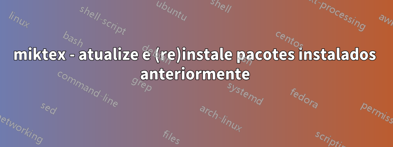 miktex - atualize e (re)instale pacotes instalados anteriormente