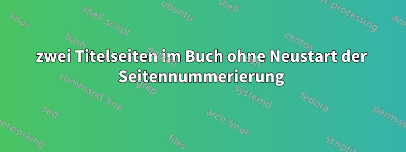 zwei Titelseiten im Buch ohne Neustart der Seitennummerierung