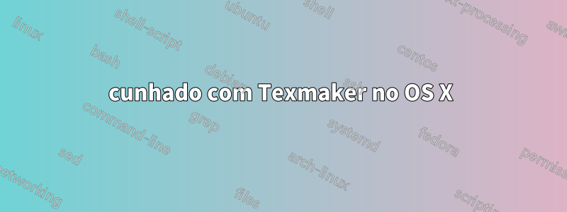 cunhado com Texmaker no OS X