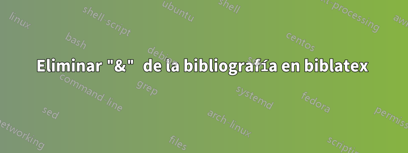 Eliminar "&" de la bibliografía en biblatex