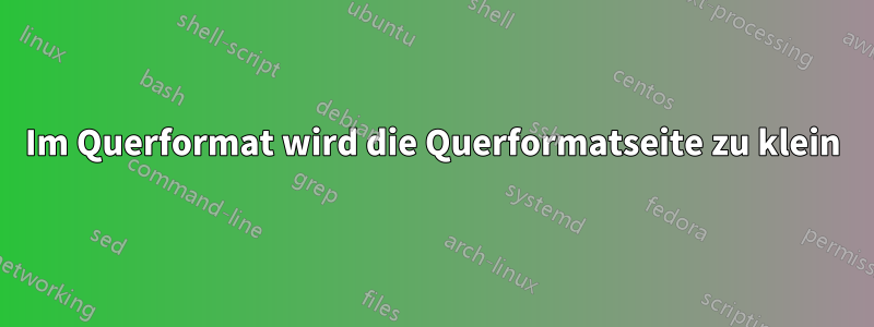 Im Querformat wird die Querformatseite zu klein