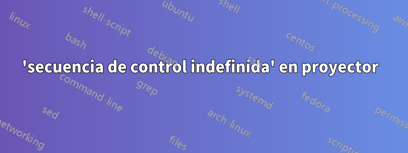 'secuencia de control indefinida' en proyector 