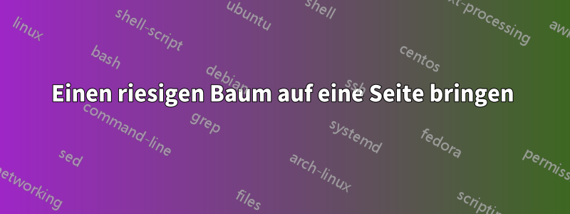 Einen riesigen Baum auf eine Seite bringen