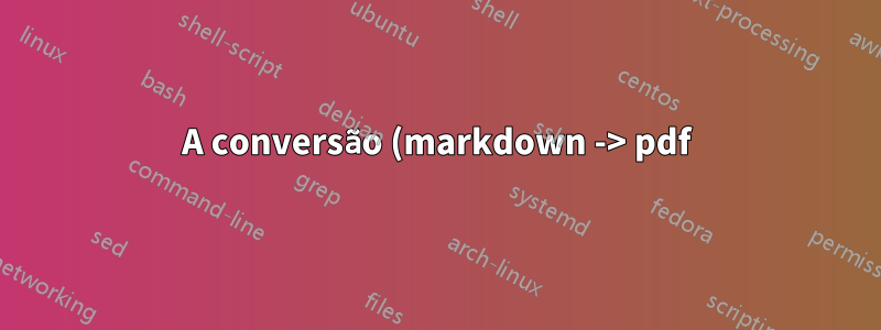 A conversão (markdown -> pdf) de \"{e} falha com pandoc