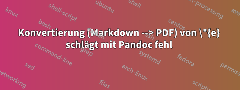 Konvertierung (Markdown --> PDF) von \"{e} schlägt mit Pandoc fehl